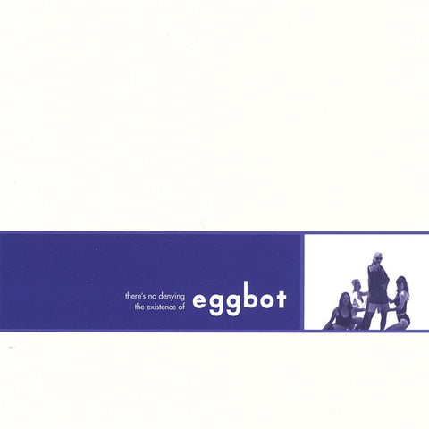 Eggbot - There's No Denying The Existance Of Eggbot