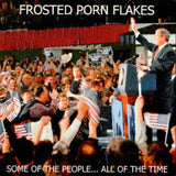 Frosted Porn Flakes - Some Of The People... All Of The Time
