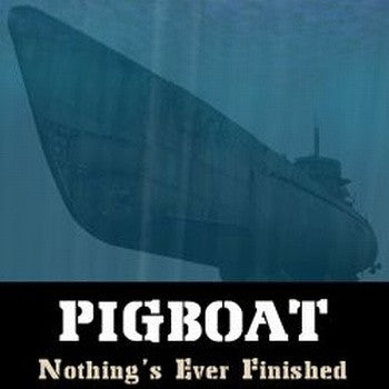 Pigboat - Nothing's Ever Finished